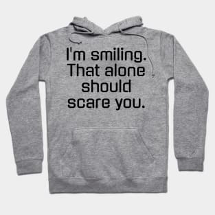 I'm smiling That alone should scare you Hoodie